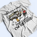 What Day Is Today Who Cares I'm Retired Camping - Retirement Gift - Personalized Custom T Shirt