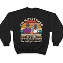I Am Not Retired I'm Under New Management See Wife For Details Couple - Funny Retirement Gift - Personalized Custom T Shirt