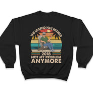 The Legend Has Retired Not My Problem Anymore - Funny Retirement Gift - Personalized Custom T Shirt