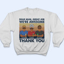 Dear Mum Great Job I'm Awesome Thank You - Birthday, Loving Gift For Mother, Grandma, Grandmother - Personalized Custom T Shirt