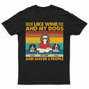 I Like Beer, Wine And My Dogs And Maybe 3 People - Birthday, Funny Gift For Woman, Man, Dog Mom, Dog Dad - Personalized T Shirt