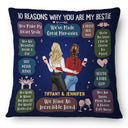 10 Reasons Why You Are My Bestie - Holiday, Birthday, Loving Gift For Friends, Colleagues - Personalized Pillow