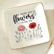 Birth Flower If Besties Were Flowers I'd Pick You - Personalized Ring Dish