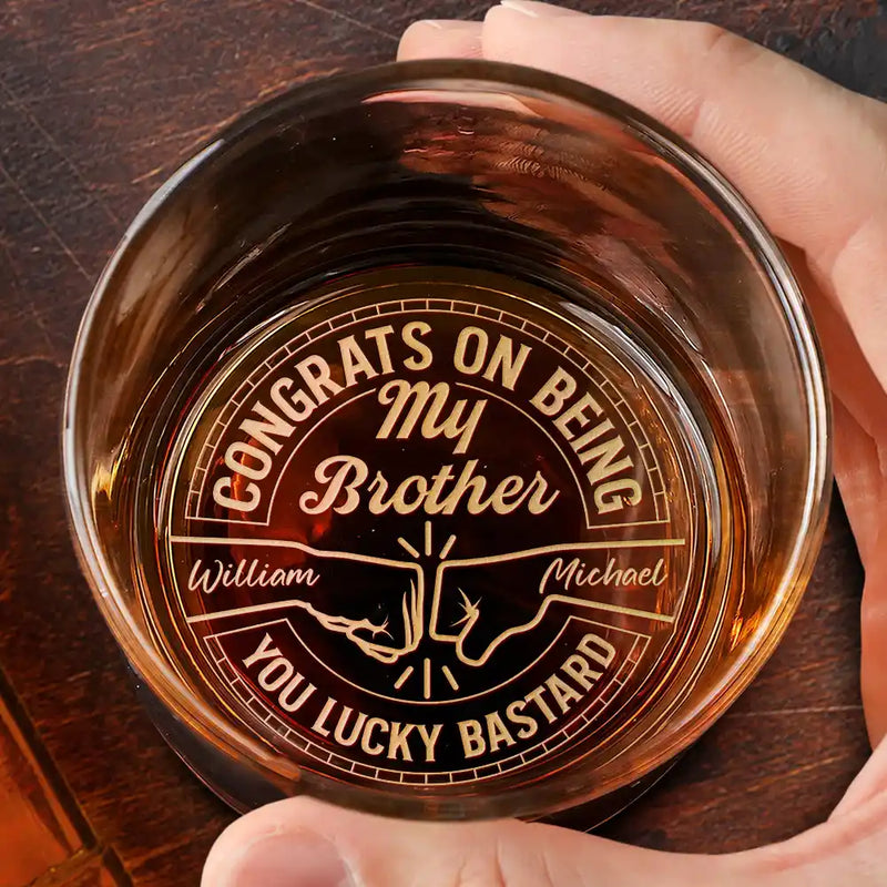 Gift For Brothers,Gift For Bestie,Gift For Men - Congrats On Being My Brother You Lucky Man - Personalised Engraved Whiskey Glass