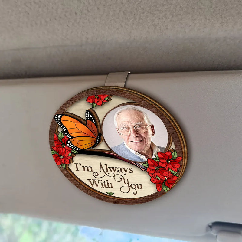Custom Photo,Memorial,Family,Sad - Custom Photo I'm Always With You Family Memorial - Personalised Custom Shaped Car Visor Clip