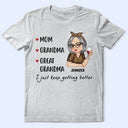 Gift For Grandma, Love, Gift For Mother - Mom Grandma Great Grandma I Just Keep Getting Better - Personalized T Shirt