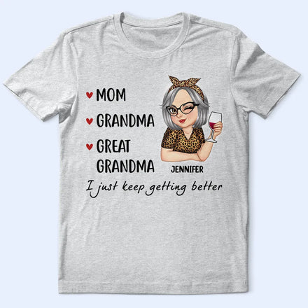 Mom Grandma Great Grandma I Just Keep Getting Better - Personalized T Shirt