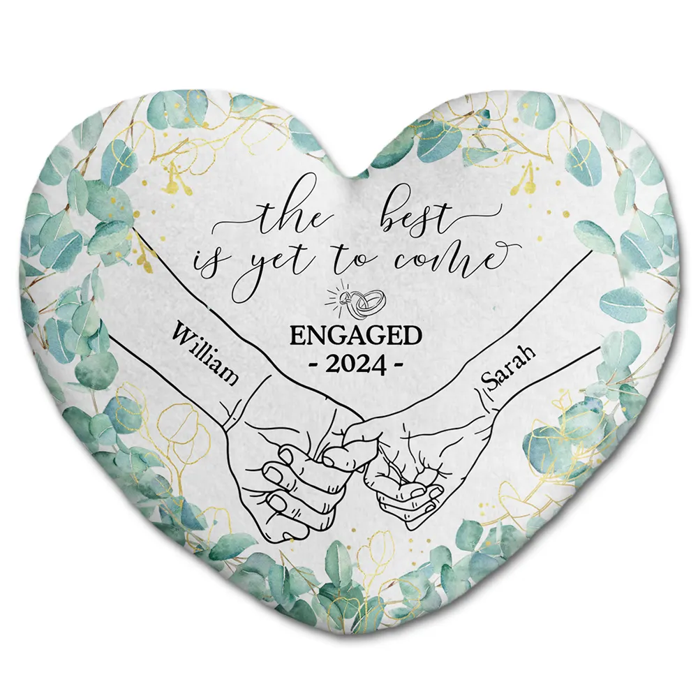 Newly Engaged Couple Holding Hands The Best Is Yet To Come - Personalized Heart Shaped Pillow
