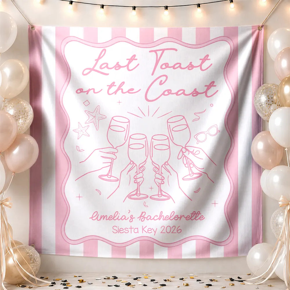 Bachelorette, Beach, Cozy, Gift For Yourself, Gift For Women, Icon - Bachelorette Last Toast On The Coast - Personalized Backdrop