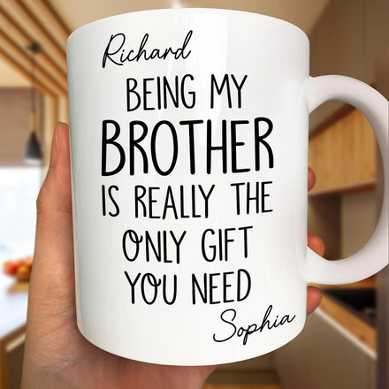 Being My Brother Sister Is Really The Only Gift You Need - Personalized Mug