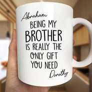 Gift For Sisters, Gift For Brothers, Gift For Sibling, Cousin, Happy - Being My Brother Sister Is Really The Only Gift You Need - Personalized Mug