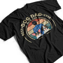Gift For Yourself,Gift For Men,Dog Lovers,Dog Dad,Pet Lovers,Pet Dad - Best Dog Dad Ever - Personalized T Shirt
