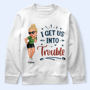 Gift For Bestie,Gifts For Colleagues,Gift For Sisters,Funny - Bestie I Get Us Into Trouble - Personalized T Shirt
