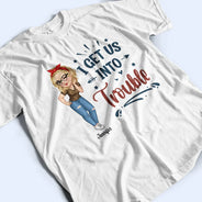 Gift For Bestie,Gifts For Colleagues,Gift For Sisters,Funny - Bestie I Get Us Into Trouble - Personalized T Shirt