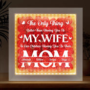 Gift For Wife,Gift For Mother,Gift For Couples,Happy - Better Than Having You As My Wife - Personalized LED Light Flower Shadow Box