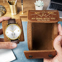 Gift For Brothers,Gift For Bestie,Gift For Men,Love - Brother My Bond With You Will Never End - Personalized Leather Watch Case