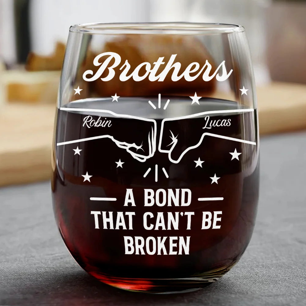 Gift For Brothers,Gift For Sisters,Gift For Sibling,Cousin,Gift For Women,Gift For Men,Happy - Brothers A Bond That Can't Be Broken - Personalized Stemless Wine Glass