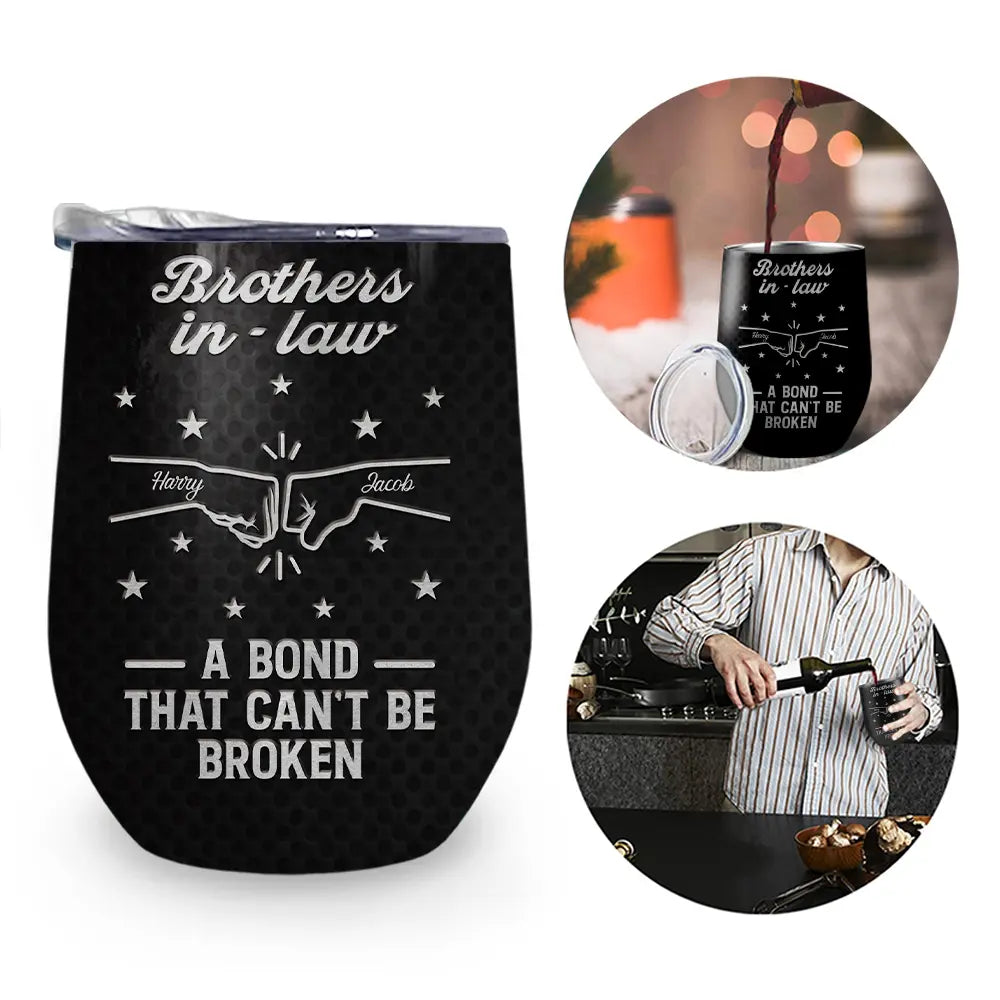 Gift For Brothers, Gift For Sisters, Gift For Sibling, Cousin, Gift For Women, Gift For Men, Happy - Brothers A Bond That Can't Be Broken - Personalized Wine Tumbler