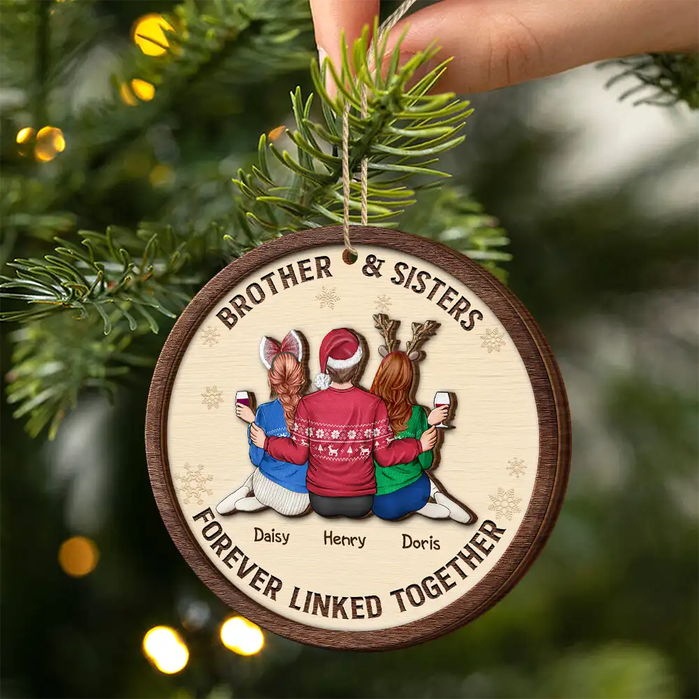 Gift For Sibling,Gift For Sisters,Gift For Brothers,Cousin,Christmas,Happy,Family - Brothers & Sisters Forever Linked Together - Personalized 2-Layered Wooden Ornament