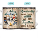 Apparently We Are Trouble When We Are Together - Gift For Camping Friends - Personalized Custom White Edge-to-Edge Mug
