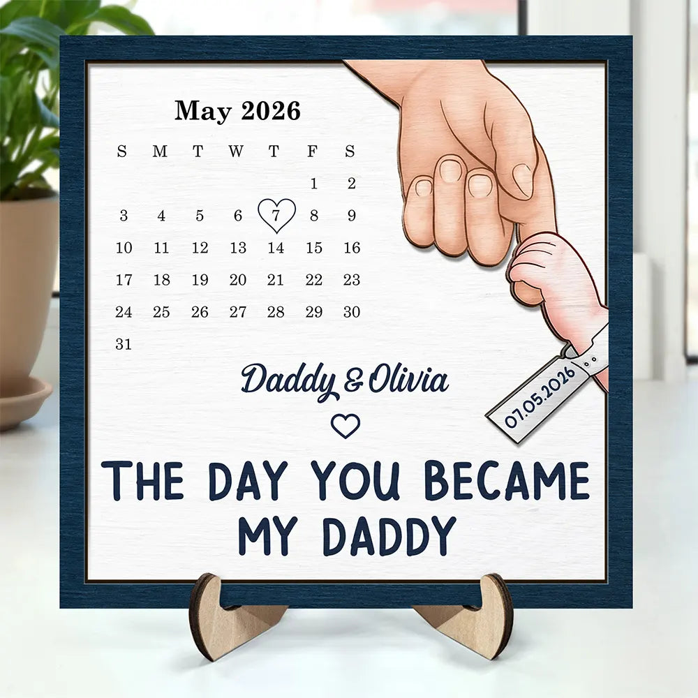 New Dad,New Mom,New baby,Gift For Father,Gift For Mother,Happy,Calendar,Adorable - Calendar The Day You Became My Dad Mom - Personalized 2-Layered Wooden Plaque With Stand