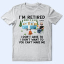 Camping,Campsite,Retirement,Gift For Yourself,Funny,Parents,Gift For Husband,Gift For Wife - Camping I'm Retired I Don't Want To - Personalized T Shirt