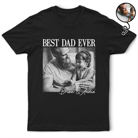 Custom Photo Best Dad Ever - Personalized T Shirt