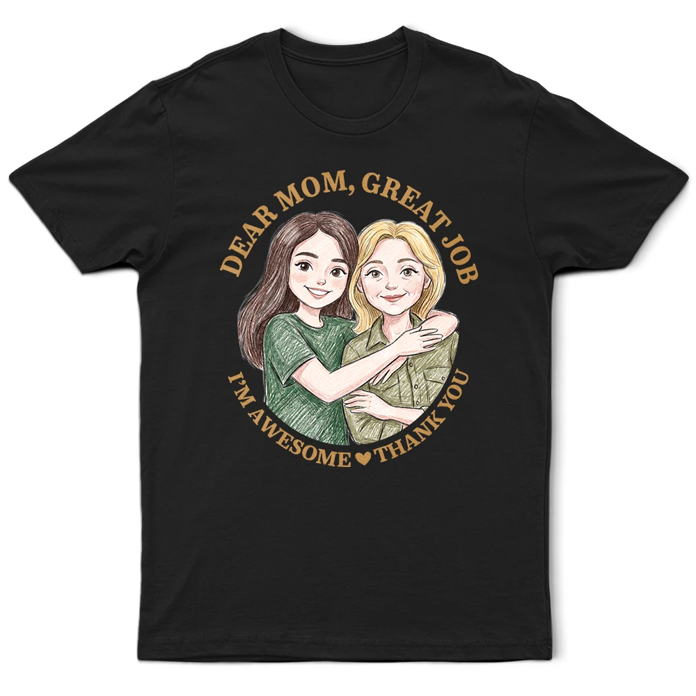 Gift For Mother, Custom Photo, Funny - Custom Photo Colored Pencil Sketch Dear Mom Great Job We Are Awesome Thank You - Personalized T Shirt