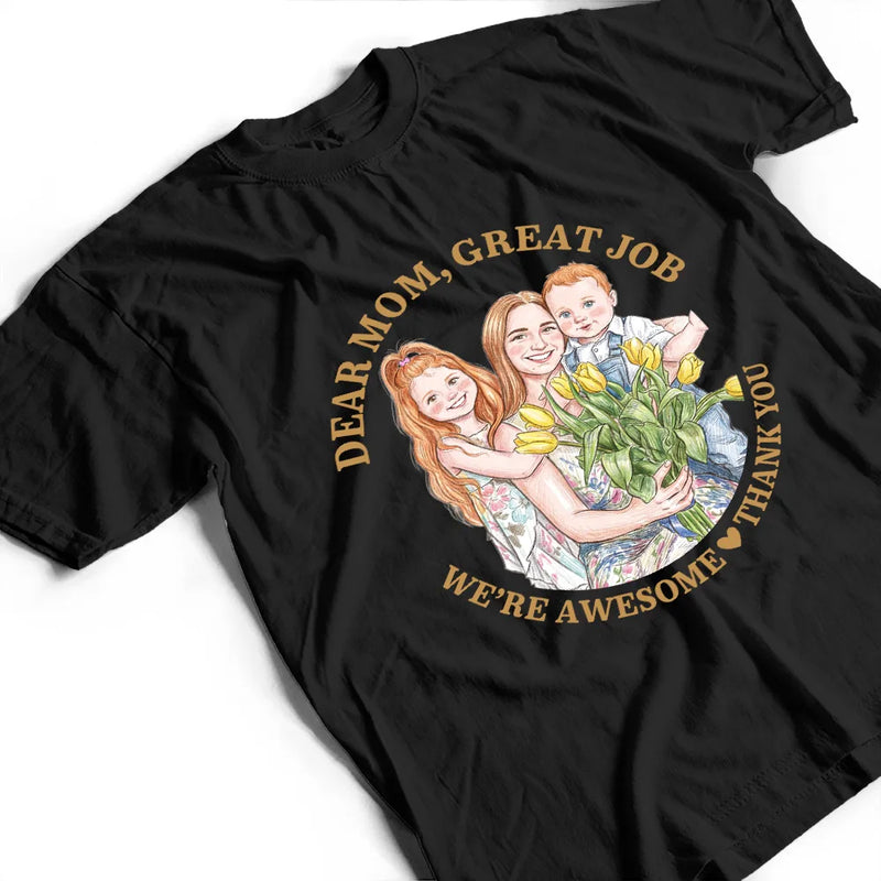 Gift For Mother, Custom Photo, Funny - Custom Photo Colored Pencil Sketch Dear Mom Great Job We Are Awesome Thank You - Personalized T Shirt