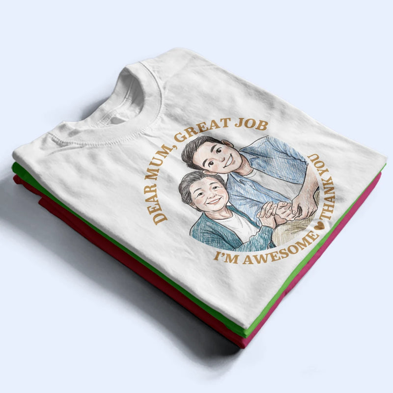 Gift For Mother, Custom Photo, Funny - Custom Photo Colored Pencil Sketch Dear Mom Great Job We Are Awesome Thank You - Personalized T Shirt