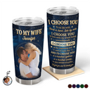 Gift For Couples, Married Couple, Custom Photo, Top Market, Romantic, Remove BG Photo - Custom Photo Couples I Choose You - Personalized Tumbler