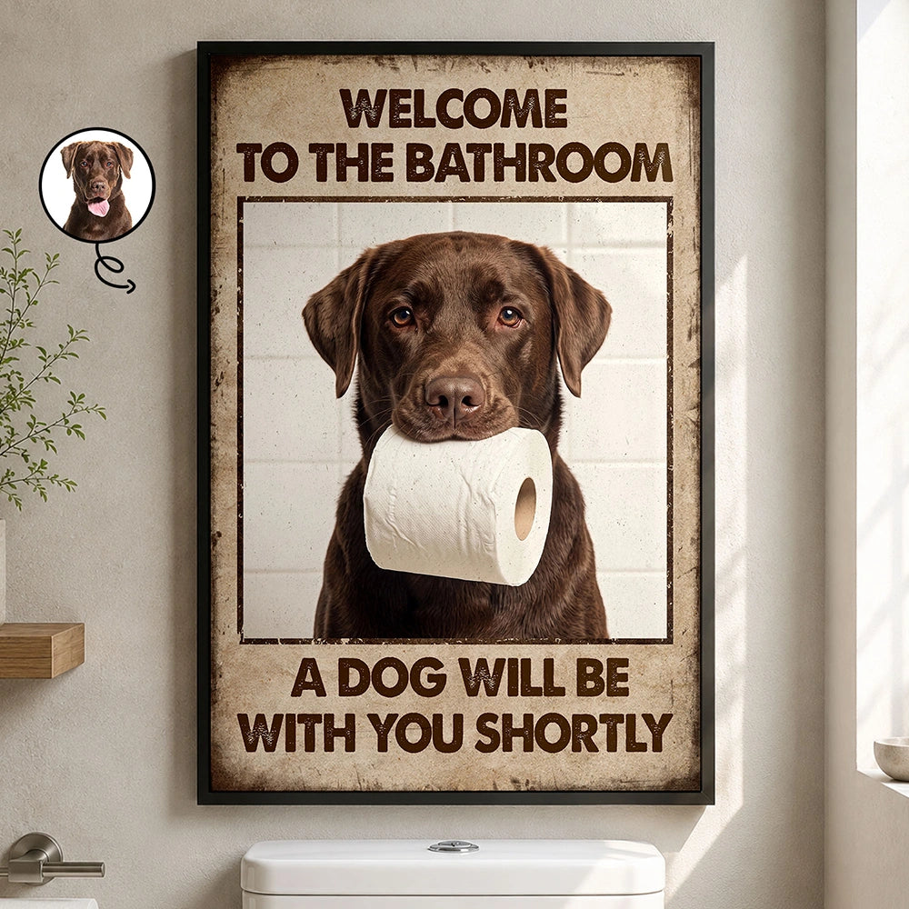 Custom Photo Funny Bathroom Pet A Dog Will Be With You Shortly - Personalized Poster