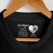 Sad,Gift For Yourself,Memorial,Gift For Women,Gift For Men,Gift For Son,Gift For Daughter - Custom Photo Goodbyes Are Not Forever - Personalized T Shirt