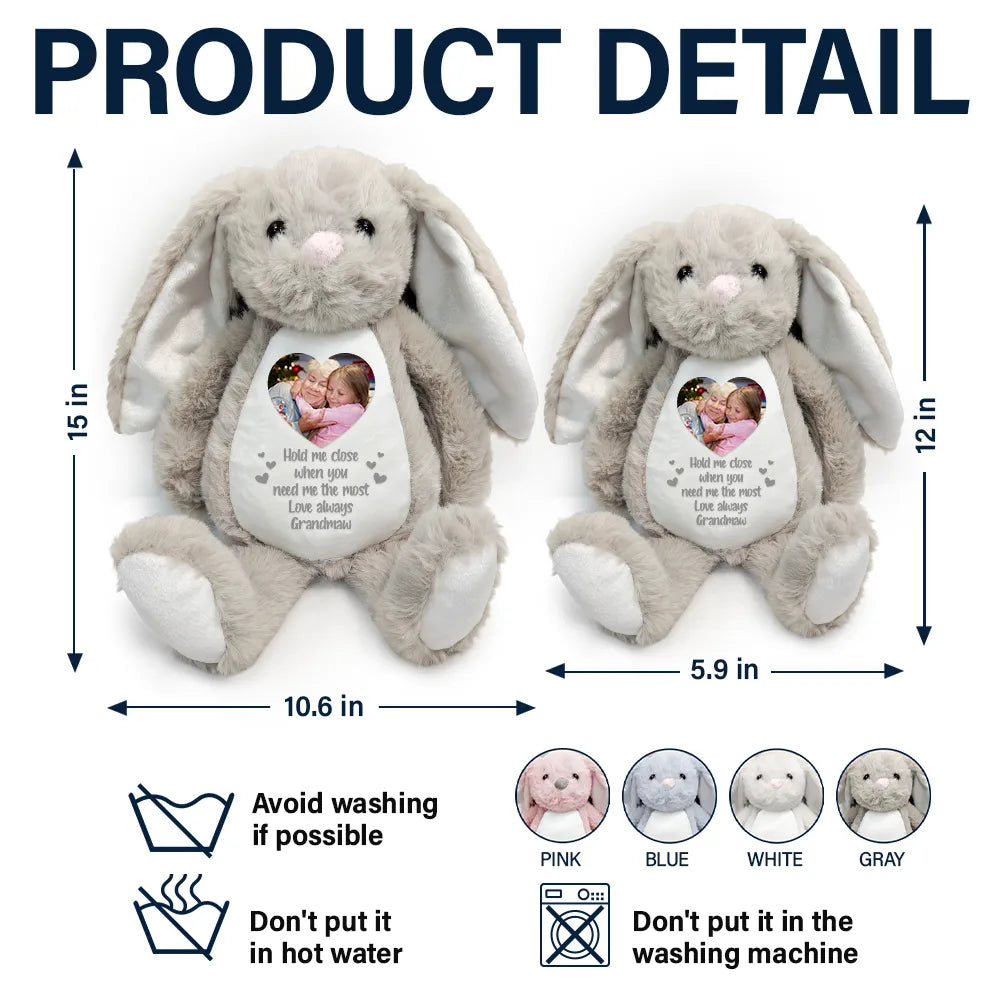 Love,Parents,Gift For Grandparents,Gift For Kids,Gift For Grandkids,Memorial - Custom Photo Hold Me Close When You Need Me Most - Personalized Soft Toy Bunny