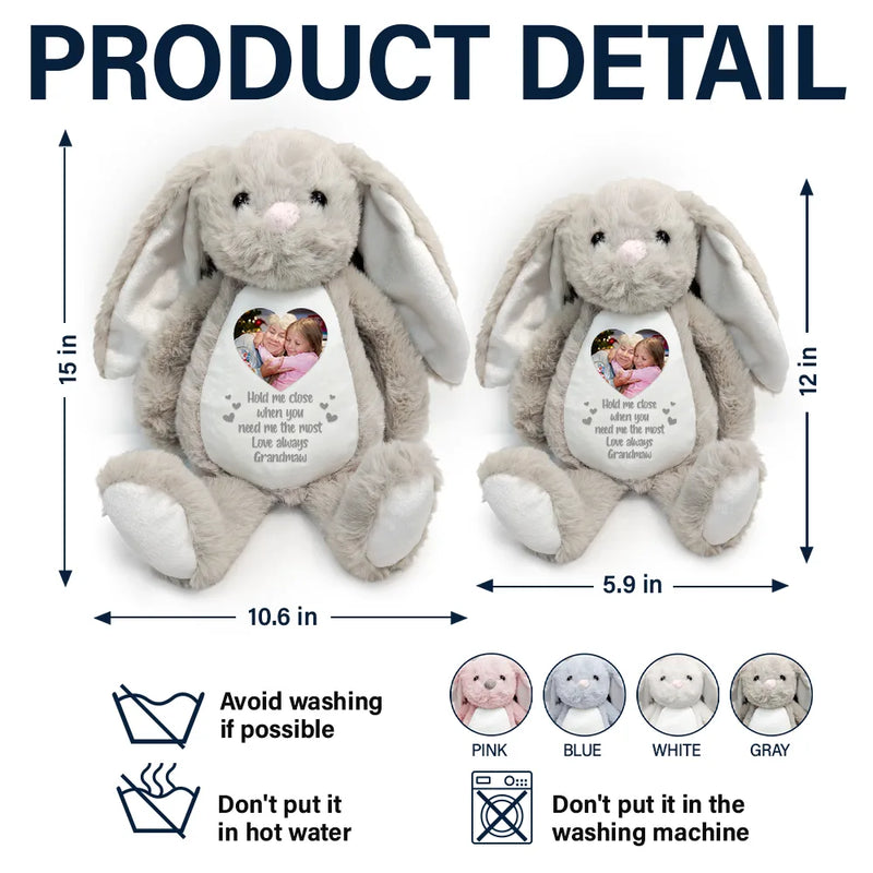 Love,Parents,Gift For Grandparents,Gift For Kids,Gift For Grandkids,Memorial - Custom Photo Hold Me Close When You Need Me Most - Personalized Soft Toy Bunny