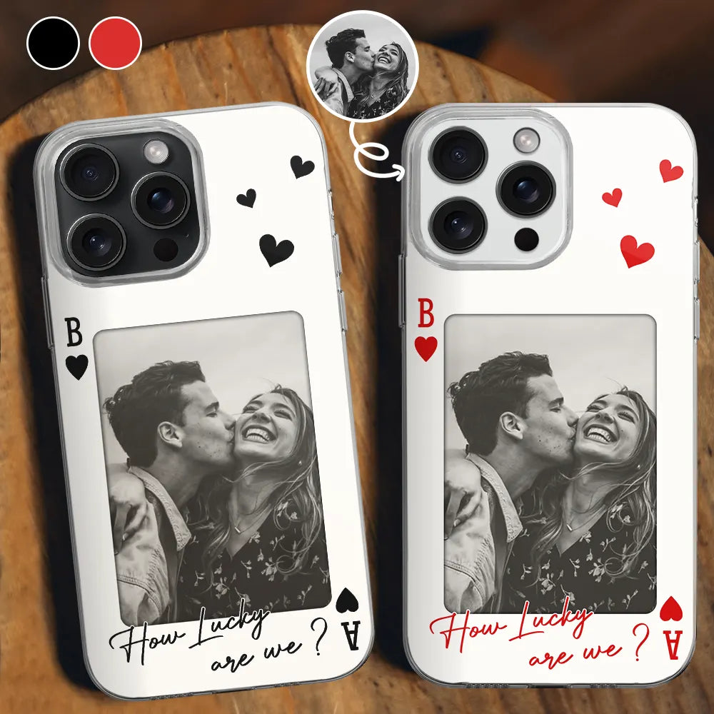 Custom Photo How Lucky Are We Playing Card - Personalized Clear Phone Case