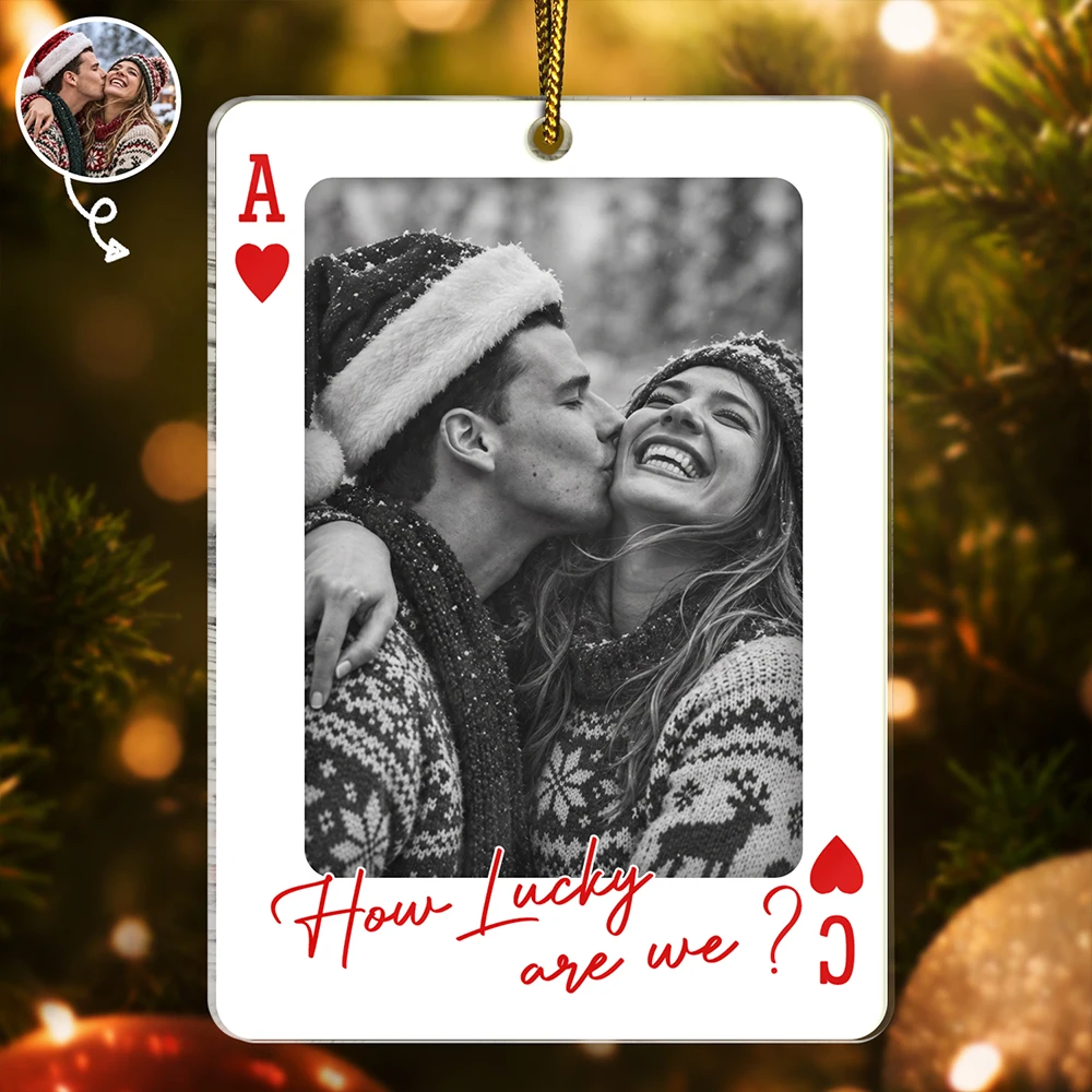 Custom Photo How Lucky Are We Playing Card - Personalized Custom Shaped Acrylic Ornament