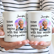 Custom Photo,Gift For Yourself,Funny - Custom Photo Inner Peace Begins With Four Words - Personalized Mug