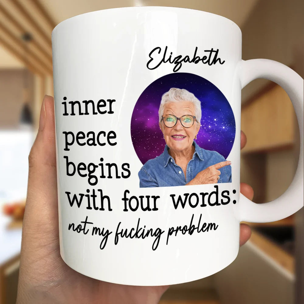 Custom Photo,Gift For Yourself,Funny - Custom Photo Inner Peace Begins With Four Words - Personalized Mug