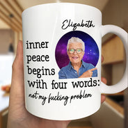 Custom Photo,Gift For Yourself,Funny - Custom Photo Inner Peace Begins With Four Words - Personalized Mug
