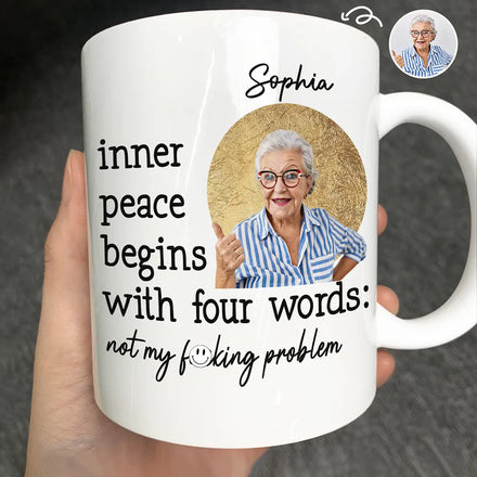 Custom Photo Inner Peace Begins With Four Words - Personalized Mug