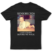 Graduation,Happy - Custom Photo Last Crawl Before We Walk Seniors - Personalized T Shirt