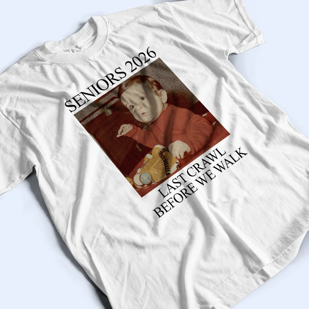 Graduation,Happy - Custom Photo Last Crawl Before We Walk Seniors - Personalized T Shirt