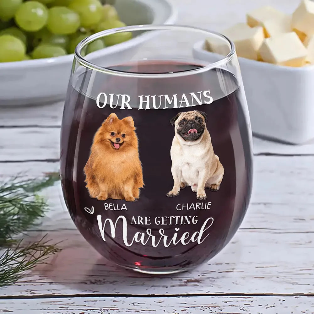 Pet Lovers, Cat Lovers, Dog Lovers, Wedding, Engaged, Happy, Wedding Anniversary - Custom Photo My Humans Are Getting Married - Personalized Stemless Wine Glass
