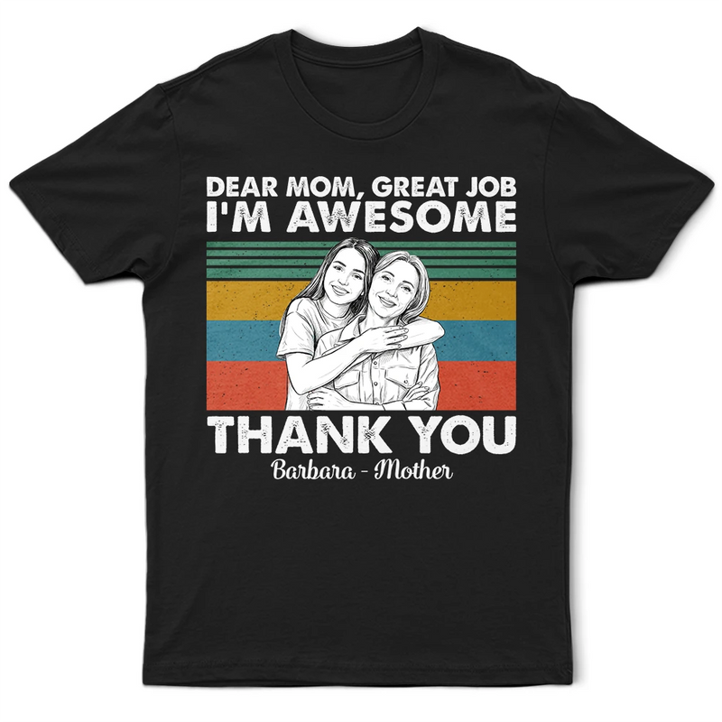 Gift For Mother, Custom Photo, Funny - Custom Photo Pencil Sketch Art Dear Mom Great Job We Are Awesome Thank You - Personalized T Shirt