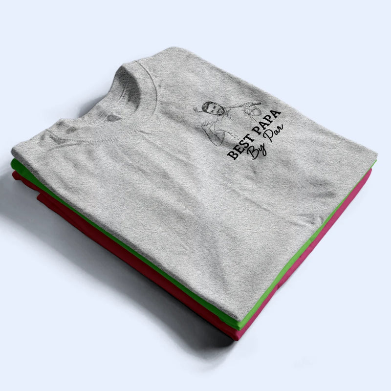 Gift For Father,Love,Gift For Grandpa,Non-Eng,Photo - Pencil Sketch,Humorous - Custom Photo Pencil Sketch Best Dad By Par - Personalized T Shirt