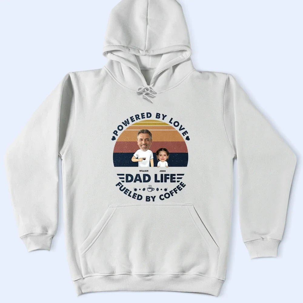 Gift For Father, Gift For Yourself, Love, Happy - Custom Photo Powered By Love, Fueled By Coffee Dad Life - Personalized T Shirt