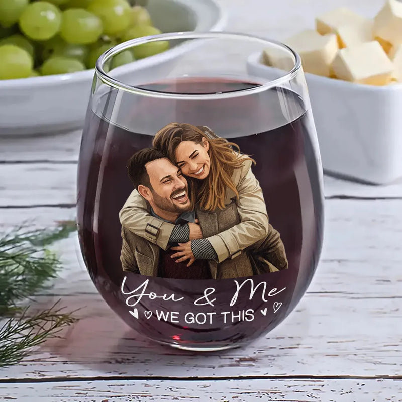 Custom Photo, Art Design, Gift For Couples, Romantic, Photo - Semi Realistic Portrait - Custom Photo Semi Realistic Portrait You & Me We Got This - Personalized Stemless Wine Glass