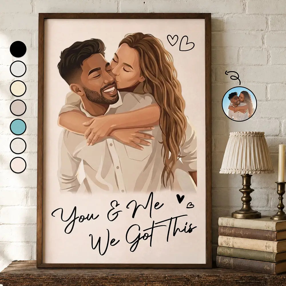 Custom Photo Semi Realistic Portrait You & Me We Got This - Personalized Poster