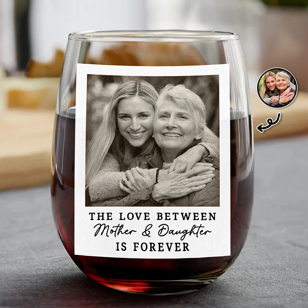 Custom Photo The Love Between Mother & Daughter Is Forever - Personalized Stemless Wine Glass